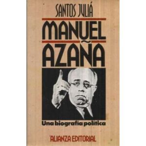 Manuel Azaña. Una biografía política