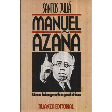 Manuel Azaña. Una biografía política