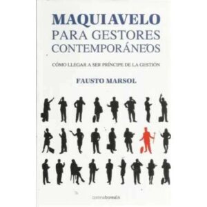 Maquiavelo para gestores contemporáneos. Cómo llegar a ser príncipe de la gestión