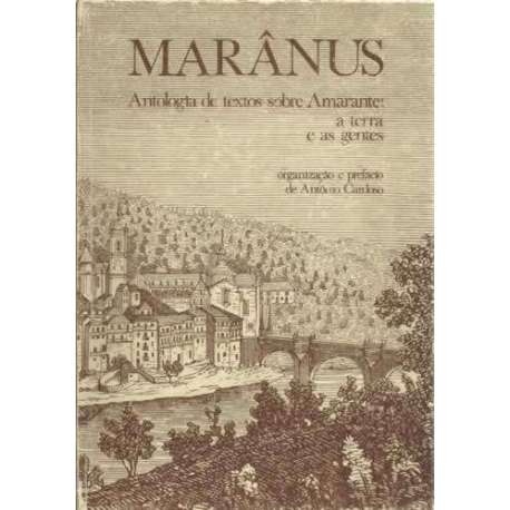 Marânus. Antoogía de textos sobre Amarante a terra e as gentes