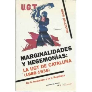 Marginalidades y hegemonías: la UGT de Cataluña (1888-1936). De la fundación a la II República