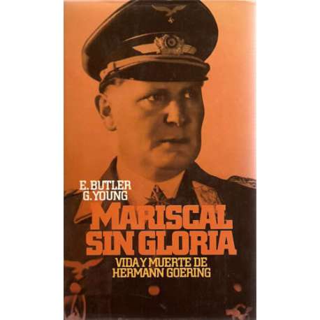 MARISCAL SIN GLORIA (VIDA Y MUERTE DE HERMANN GOERING)