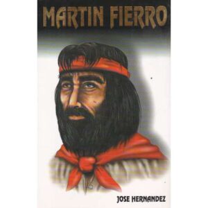 Martín Fierro. El gaucho Martín Fierro y la vuelta de Martín Fierro