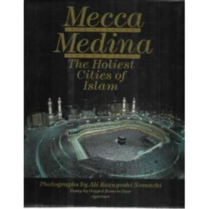Mecca The Blessed. Medina The Radiant. The Holiest Cities of Islam