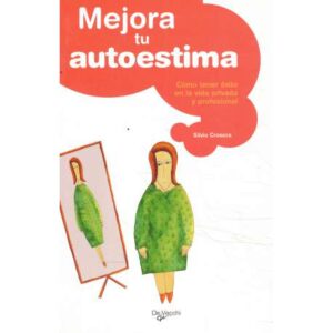 Mejora tu autoestima. Cómo tener éxito en la vida privada y profesional