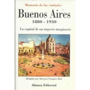 Memora de las ciudades. Buenos Aires 1880-1930. La capital de un imperio imaginario