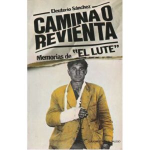 Memorias de "El Lute". Camina o revienta