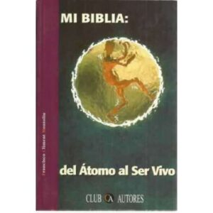 Mi biblia: del átomo al ser vivo