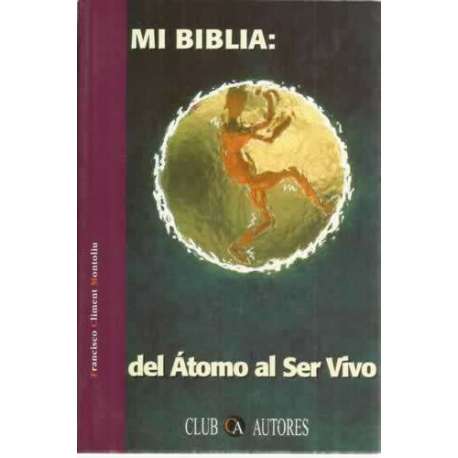 Mi biblia: del átomo al ser vivo