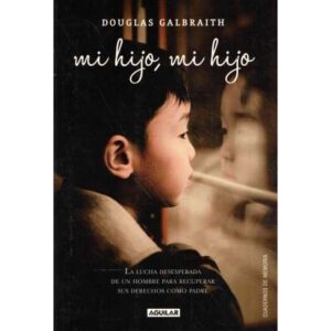 Mi hijo, mi hijo. La lucha desesperada de un hombre para recuperar sus derechos como padre