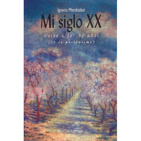 Mi siglo XX. Visto a los 92 años (70 de periodismo)
