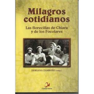 Milagros cotidianos. Las florecillas de Chiara y de los Focolares