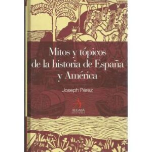 Mitos y tópicos de la historia de España y América