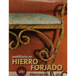 Mobiliario en hierro forjado. Herrería artesanal / Wrought iron furniture. 4 tomos
