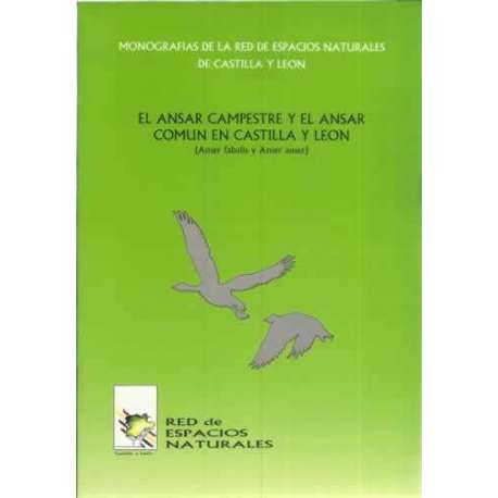 Monografías de la red de espacios naturales de Castilla y León. El Ansar campestre y el Ansar común en Castilla y León