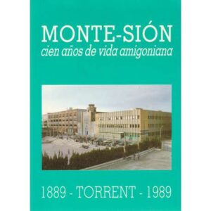 Monte-Sión. Cien años de vida amigoniana. 1889-Torrent-1989