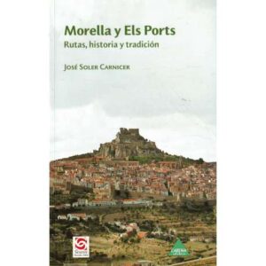 Morella y Els Ports. Rutas, historia y tradición