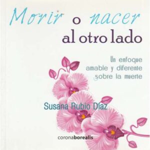 Morir o nacer al otro lado. Un enfoque amable y diferente sobre la muerte
