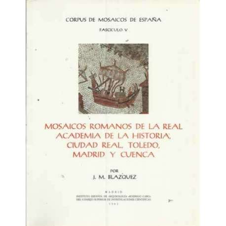 MOSAICOS ROMANOS DE LA REAL ACADEMIA DE LA HISTORIA, CIUDAD REAL, TOLEDO, MADRID Y CUENCA. Corpus de Mosaicos de España. Fascícu
