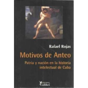 Motivos de Anteo. Patri y nación en la historia intelectual de Cuba
