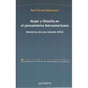 Mujer y filosofía en el pensamiento iberoamericano. Momentos de una relación difícil