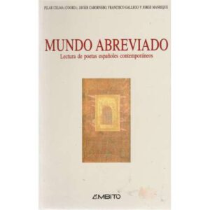 Mundo abreviado. Lectura de poetas españoles contemporáneos