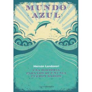 Mundo azul. Una historia para los que nunca fueron sabios