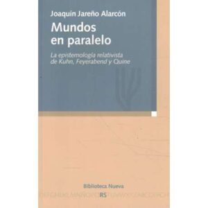 Mundos en paralelo. La epistemología relativista de Kuhn, Feyerabend y Quine