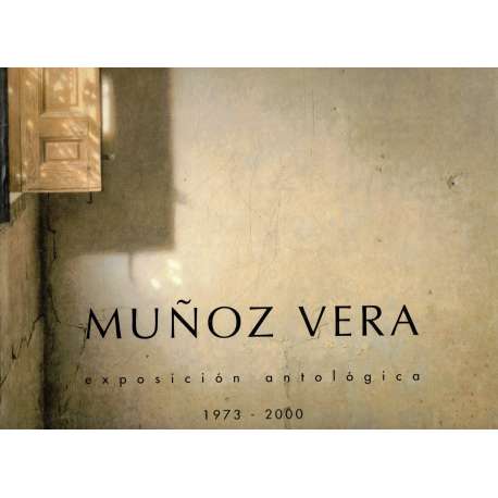 Muñoz Vera (Guillermo). Exposición antológica. 1973-2000