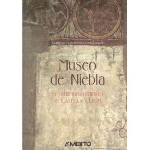 Museo de Niebla. El patrimonio perdido de Castilla y León