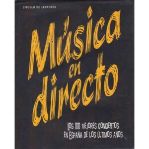 Música en directo. Los 100 mejores conciertos en España de los últimos años