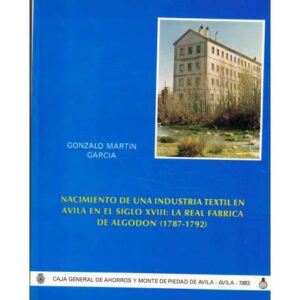 Nacimiento de una industria textil en Ávila en el siglo XVIII: La Real Fábrica de Algodón (1787-1792)