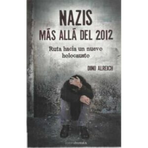 Nazis. Más allá del 2012. Ruta hacia un nuevo holocausto