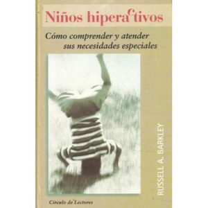 Niños hiperactivos. Cómo comprender y atender sus necesidades especiales