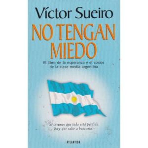 No tengan miedo. El libro de la esperanza y el coraje de la clase media argentina