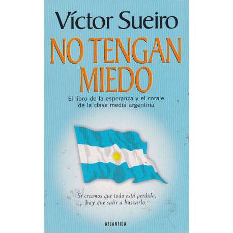 No tengan miedo. El libro de la esperanza y el coraje de la clase media argentina
