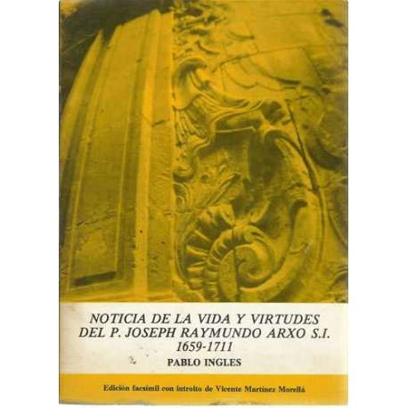 Noticia de la vida y virtudes del P. Joseph Raymundo Arxo S. I. 1959-1711