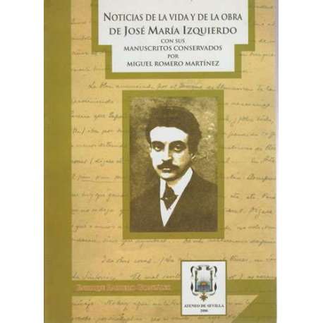Noticias de la vida y de la obra de J M Izquierdo con sus manuscritos conservados por Miguel Romero Mar