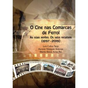 O cine nas comarcas de Ferrol. As súas xentes. Os seus recursos. 1897-2019