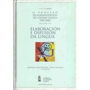 O proceso de normalización do idioma galego 1980-2000. Volumen III: Elaboración e difusión da lingua