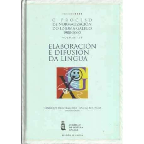 O proceso de normalización do idioma galego 1980-2000. Volumen III: Elaboración e difusión da lingua