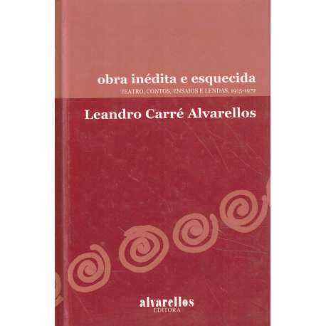 Obra inédita e esquecida. Teatro, contos, ensaios e lendas, 1915-1972