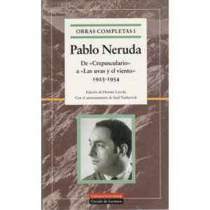 Obras completas de Pablo Neruda I. De Crepusculario a Las uvas y el viento 1923-1954