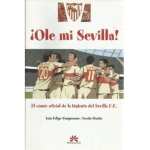 Ole mi Sevilla. El cómic oficial de la historia del Sevilla F.C