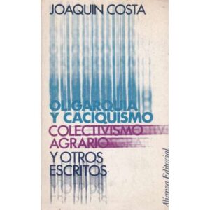 Oligarquía y caciquismo. Colectivos agrario y otros escritos