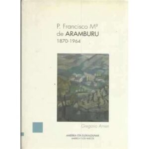 P. Francisco Mª DE Aramburu 1870-1964