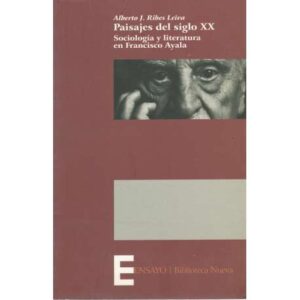 Paisajes del Siglo XX. Sociología y literatura en Francisco Ayala