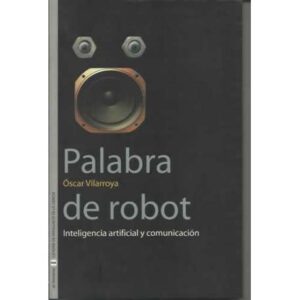 Palabra de robot. Inteligencia artificial y comunicación