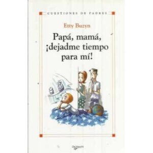 Papá, mamá ¡dejadme tiempo para mí!