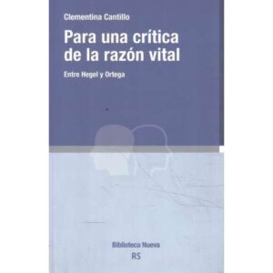 Para una crítica de la razón vital. Entre Hegel y Ortega